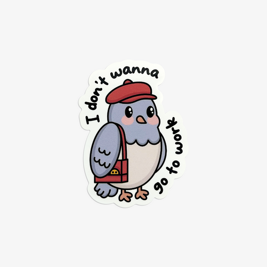 I Don't Wanna Go To Work Vinyl Sticker