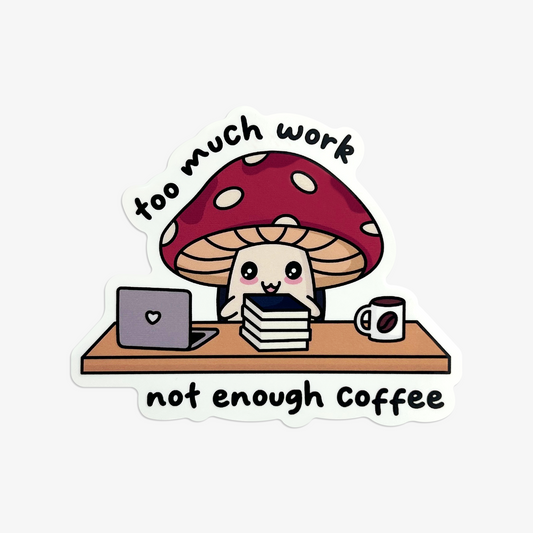 Too Much Work Not Enough Coffee Vinyl Sticker